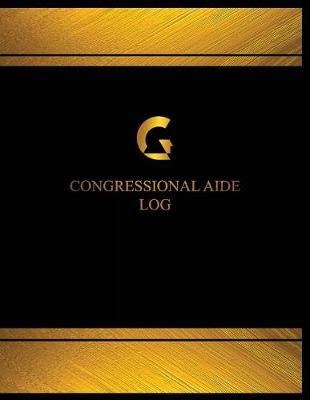 Book cover for Congressional Aide Log (Log Book, Journal - 125 pgs, 8.5 X 11 inches)