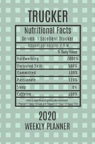 Cover of Trucker Weekly Planner 2020 - Nutritional Facts