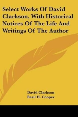 Cover of Select Works Of David Clarkson, With Historical Notices Of The Life And Writings Of The Author