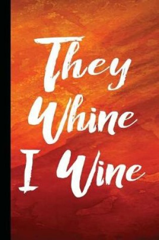 Cover of They Whine I Wine