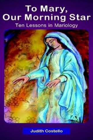 Cover of To Mary, Our Morning: Ten Lessons in Mariology