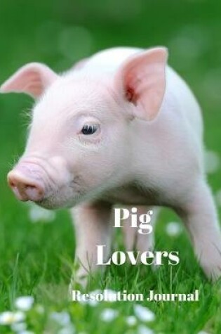 Cover of Pig Lovers Resolution Journal