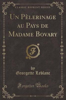 Book cover for Un Pèlerinage Au Pays de Madame Bovary (Classic Reprint)