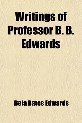 Book cover for Writings of Professor B.B. Edwards (Volume 1)