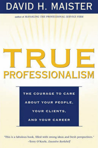 Cover of True Professionalism: The Courage to Care About Your People, Your Clients, and Your Career