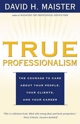 Book cover for True Professionalism: The Courage to Care About Your People, Your Clients, and Your Career