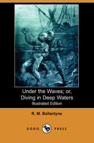 Cover of Under the Waves; Or, Diving in Deep Waters(Dodo Press)