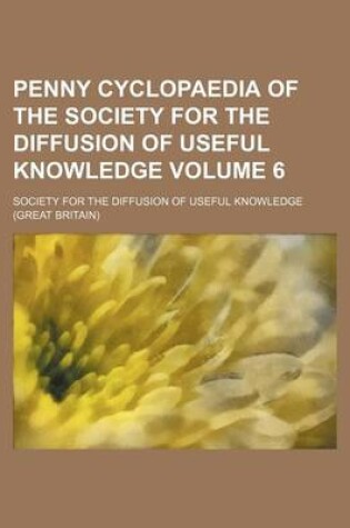 Cover of Penny Cyclopaedia of the Society for the Diffusion of Useful Knowledge Volume 6