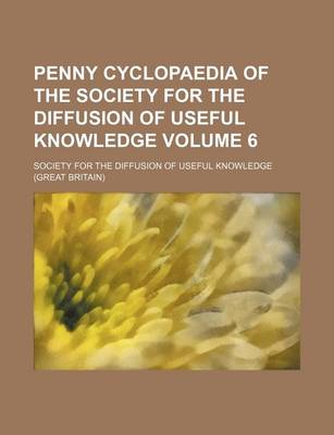 Book cover for Penny Cyclopaedia of the Society for the Diffusion of Useful Knowledge Volume 6