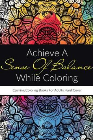 Cover of Achieve A Sense Of Balance While Coloring