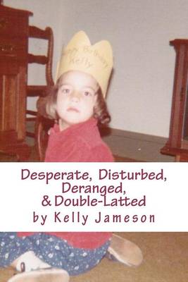Book cover for Desperate, Disturbed, Deranged, & Double-Latted