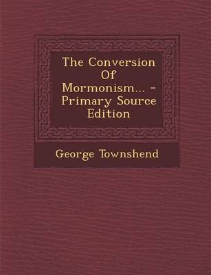 Book cover for The Conversion of Mormonism... - Primary Source Edition