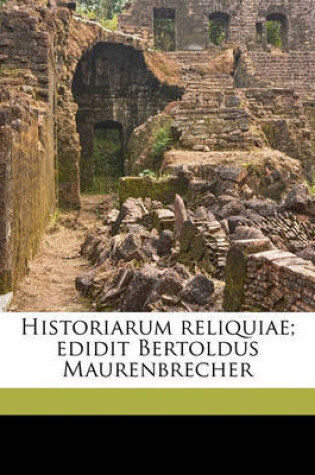 Cover of Historiarum Reliquiae; Edidit Bertoldus Maurenbrecher