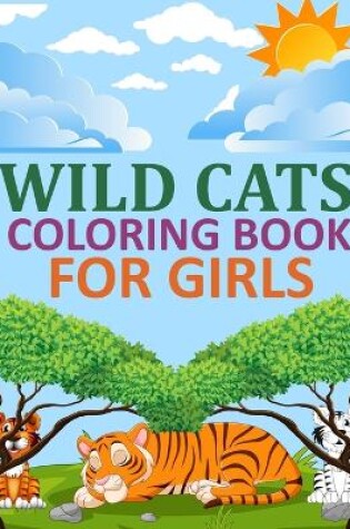 Cover of Wild cats Coloring Book For Girls