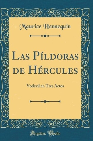 Cover of Las Píldoras de Hércules: Vodevil en Tres Actos (Classic Reprint)