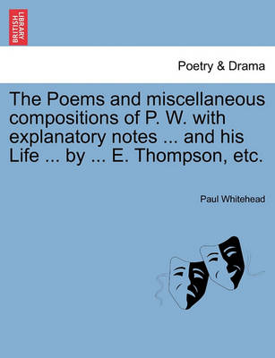 Book cover for The Poems and Miscellaneous Compositions of P. W. with Explanatory Notes ... and His Life ... by ... E. Thompson, Etc.