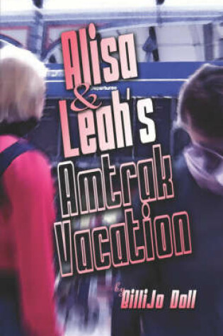 Cover of Alisa and Leah's Amtrak Vacation