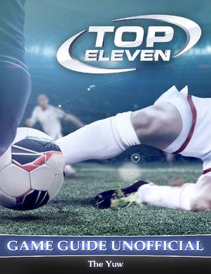 Book cover for Top Eleven Game Guide Unofficial