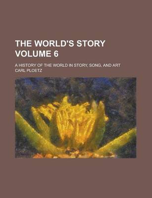 Book cover for The World's Story; A History of the World in Story, Song, and Art Volume 6