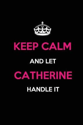 Book cover for Keep Calm and Let Catherine Handle It