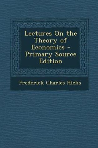 Cover of Lectures on the Theory of Economics - Primary Source Edition