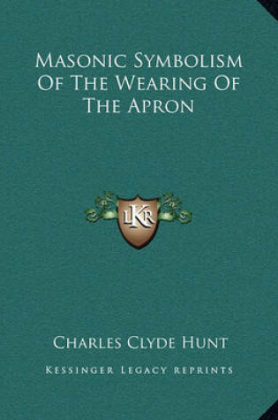 Cover of Masonic Symbolism of the Wearing of the Apron