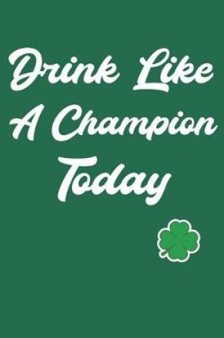 Cover of Drink Like a Champion Today