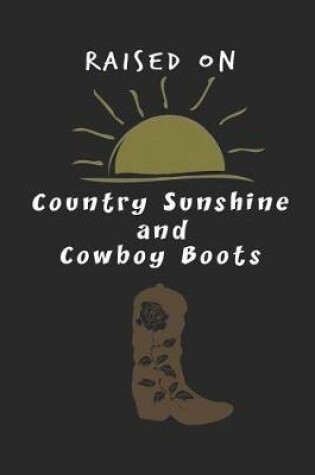Cover of Raised On Country Sunshine and Cowboy Boots