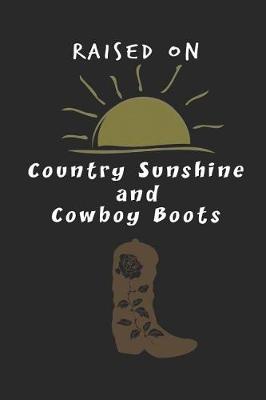 Book cover for Raised On Country Sunshine and Cowboy Boots