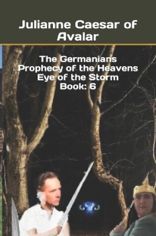 Cover of The Germanians Prophecy of the Heavens Eye of the Storm Book