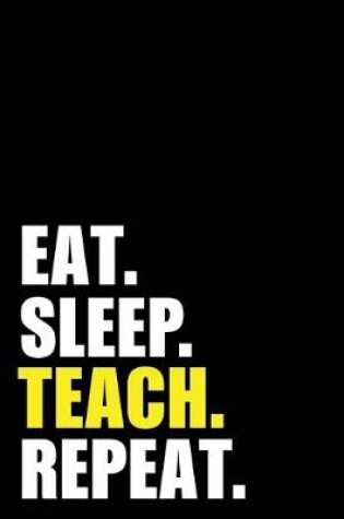 Cover of Eat Sleep Teach Repeat