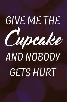 Book cover for Give Me the Cupcake and Nobody Gets Hurt