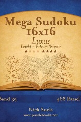 Cover of Mega Sudoku 16x16 Luxus - Leicht bis Extrem Schwer - Band 35 - 468 Rätsel