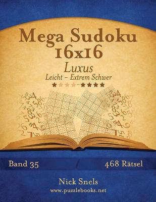 Book cover for Mega Sudoku 16x16 Luxus - Leicht bis Extrem Schwer - Band 35 - 468 Rätsel