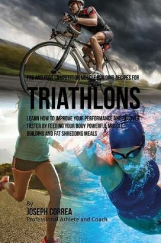 Cover of Pre and Post Competition Muscle Building Recipes for Triathlons