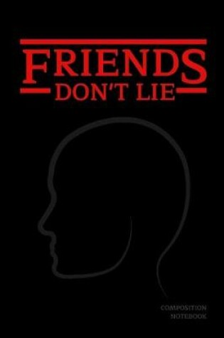 Cover of Friends Don't Lie Composition Notebook