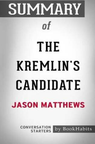 Cover of Summary of The Kremlin's Candidate by Jason Matthews