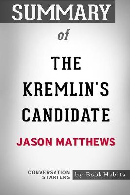 Book cover for Summary of The Kremlin's Candidate by Jason Matthews