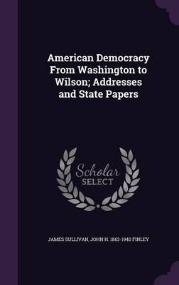 Book cover for American Democracy from Washington to Wilson; Addresses and State Papers