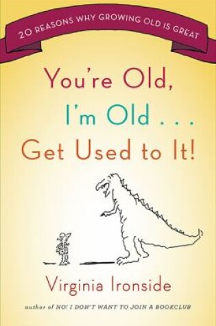 Cover of You're Old, I'm Old... Get Used to It!