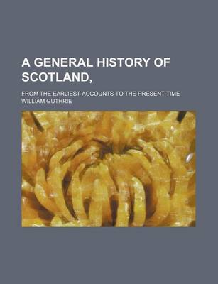 Book cover for A General History of Scotland, (Volume 10); From the Earliest Accounts to the Present Time