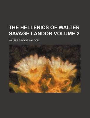 Book cover for The Hellenics of Walter Savage Landor Volume 2