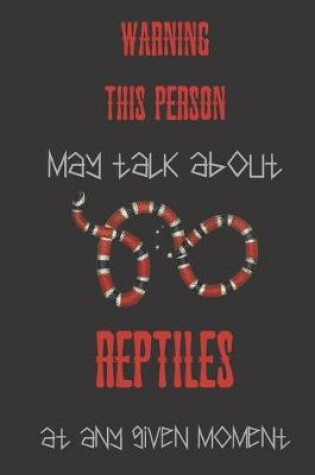 Cover of Warning this person may talk about reptiles at any given moment