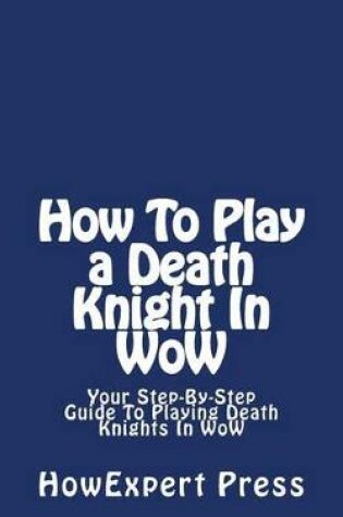 Cover of How to Play a Death Knight in Wow