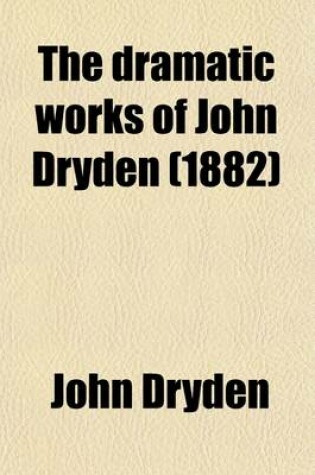 Cover of The Dramatic Works of John Dryden (Volume 7)