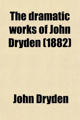 Book cover for The Dramatic Works of John Dryden (Volume 7)