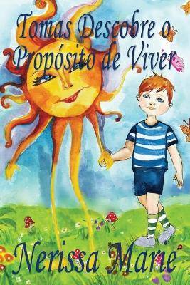 Book cover for Tomas Descobre o Propósito de Viver (historia infantil, livros infantis, livros de crianças, livros para bebês, livros paradidáticos, livro infantil ilustrado, livrinho infantil, livros infantis)