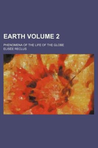 Cover of Earth Volume 2; Phenomena of the Life of the Globe