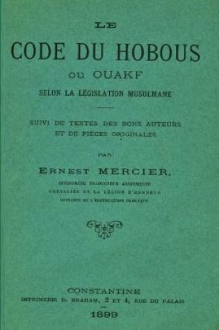 Cover of Le Code Du Hobous Ou Ouakf Selon La Legislation Musulmane