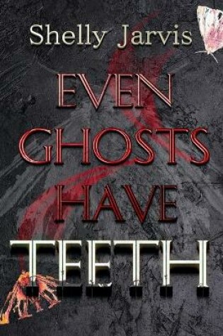 Cover of Even Ghosts Have Teeth